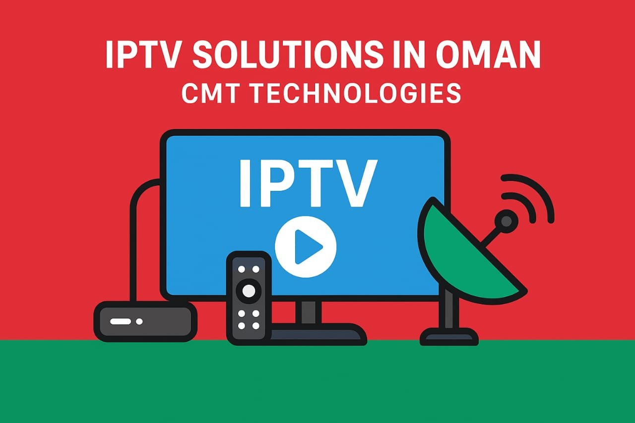 IPTV Solutions in Oman | Smart IPTV Systems by CMT Technologies - CMT ...